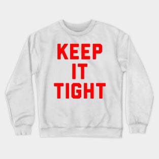 Keep It Tight Crewneck Sweatshirt